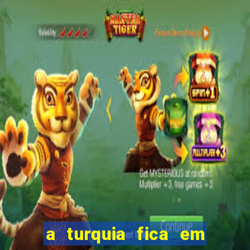 a turquia fica em qual continente